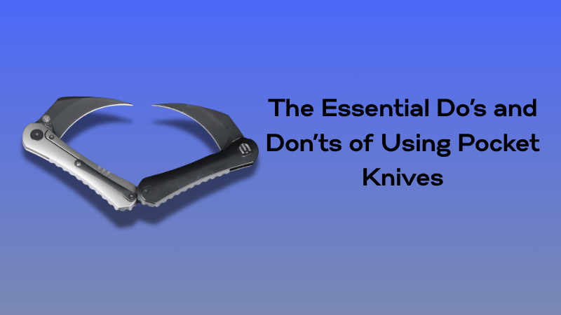 The Dos and Don’ts of Pocket Knives